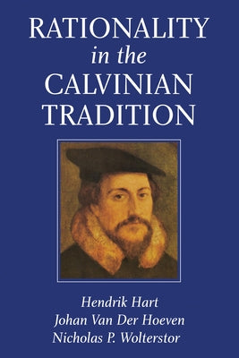 Rationality in the Calvinian Tradition by Hart, Hendrik