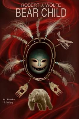 Bear Child by Wolfe, Robert J.