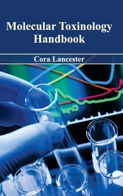 Molecular Toxinology Handbook by Lancester, Cora