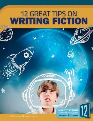 12 Great Tips on Writing Fiction by Shipp, Catherine Elisabeth