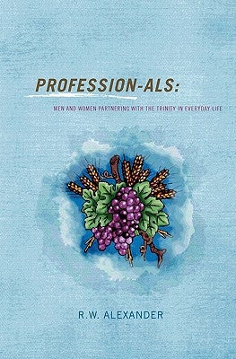 Professionals: Men and Women Partnering with the Trinity in Everyday Life by Alexander, Robert William