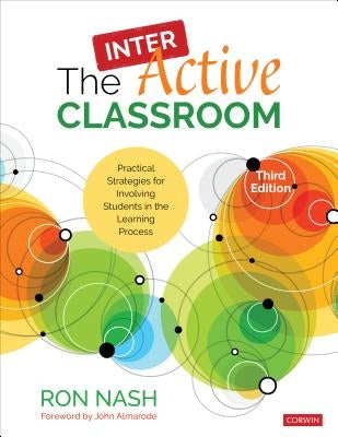 The InterActive Classroom: Practical Strategies for Involving Students in the Learning Process by Nash, Ron