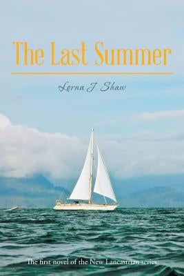 The Last Summer: The First Novel of the New Lancastrian Series by Shaw, Lorna J.
