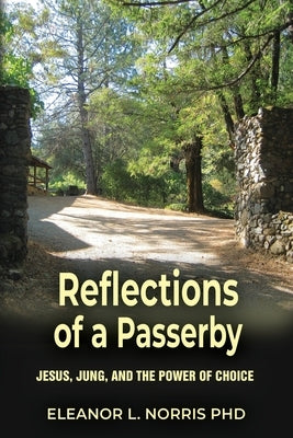 Reflections of a Passerby: Jesus, Jung, and the Power of Choice by Norris, Eleanor L.