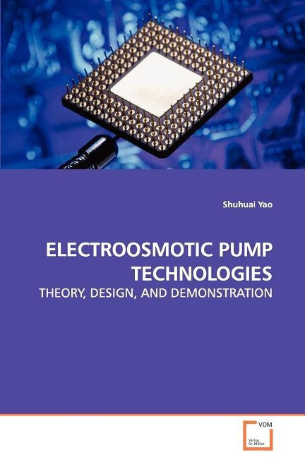 Electroosmotic Pump Technologies - Theory, Design, and Demonstration by Yao, Shuhuai