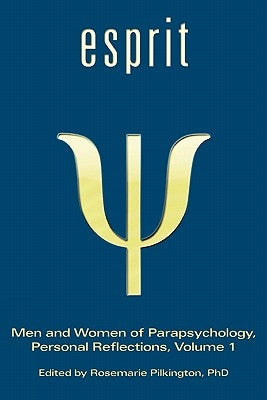 Esprit: Men and Women of Parapsychology, Personal Reflections, Volume 1 by Pilkington, Rosemarie