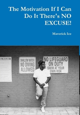 The Motivation If I Can Do It There's NO EXCUSE by Ice, Maverick