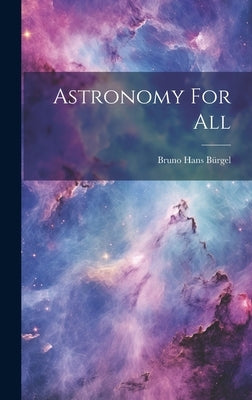Astronomy For All by Bürgel, Bruno Hans