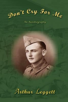 Don't Cry for Me: An Autobiography by Leggett, Arthur