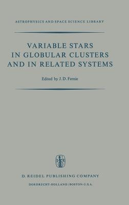 Variable Stars in Globular Clusters and in Related Systems: Proceedings of the Iau Colloquium No. 21 Held at the University of Toronto, Toronto, Canad by Fernie, J. D.
