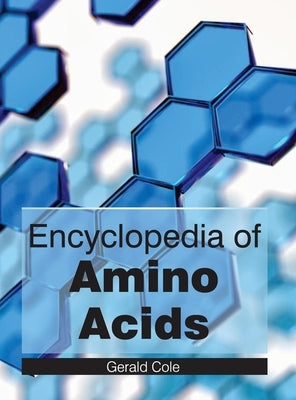 Encyclopedia of Amino Acids by Cole, Gerald
