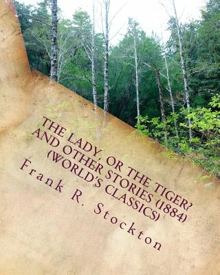 The lady, or the tiger? and other stories (1884) (World's Classics) by Stockton, Frank R.