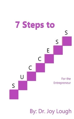 7 Steps to Success: For the Entrepreneur by Lough, Joy