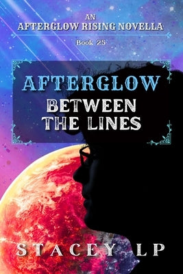 Between the Lines: An Afterglow Rising Novella by Lp, Stacey
