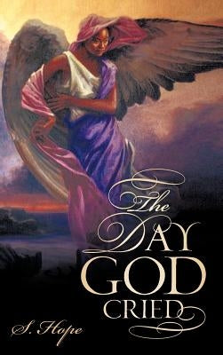 The Day God Cried by Hope, S.
