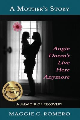 A Mother's Story: Angie Doesn't Live Here Anymore by Romero, Maggie C.