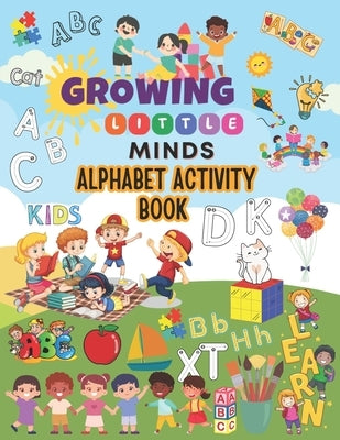 Growing Little Minds: Alphabet Activity Book by Rockystrong, LLC