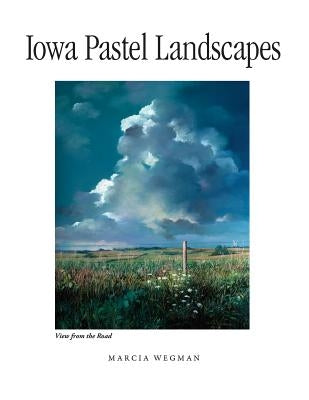 Iowa Pastel Landscapes by Wegman, Marcia