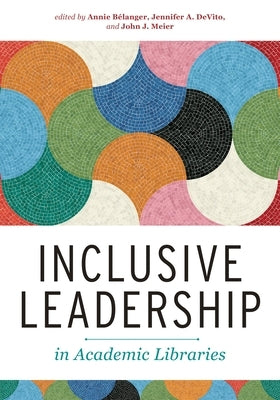 Inclusive Leadership in Academic Libraries by Bélanger, Annie