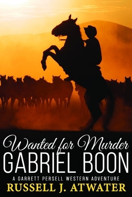 Wanted for Murder - Gabriel Boon: (A Garrett Persell Western Adventure) by Atwater, Russell J.