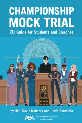 Championship Mock Trial: The Guide for Students and Coaches by Nelmark, David