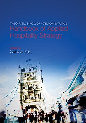 The Cornell School of Hotel Administration Handbook of Applied Hospitality Strategy by Enz, Cathy