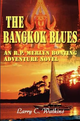 The Bangkok Blues: An R.P. Merlyn Boating Adventure Novel by Watkins, Larry C.