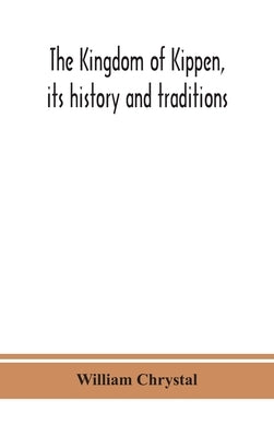 The Kingdom of Kippen, its history and traditions by Chrystal, William