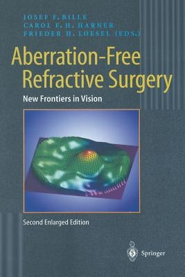 Aberration-Free Refractive Surgery: New Frontiers in Vision by Bille, Josef F.