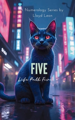 Five: A Guide To Numerology Life Path 5 by Leon, Lloyd