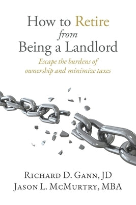 How to Retire from Being a Landlord: Escape the burdens of ownership and minimize taxes by McMurtry Mba, Jason L.
