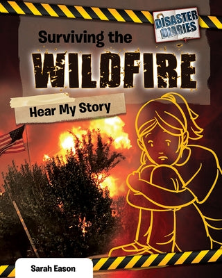 Surviving the Wildfire: Hear My Story by Eason, Sarah
