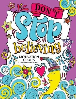 A Motivation Quotes Adults Coloring books: Don't Stop Beliving (Good Vibes with Animals and Flower) Color to relax by Tiny Cactus Publishing