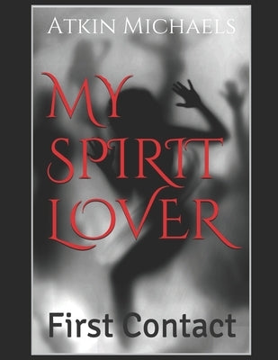 My Spirit Lover: First Contact by Michaels, Atkin