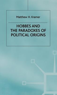 Hobbes and the Paradoxes of Political Origins by Kramer, M.