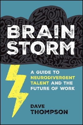 Brainstorm: A Guide to Neurodivergent Talent and the Future of Work by Thompson, Dave