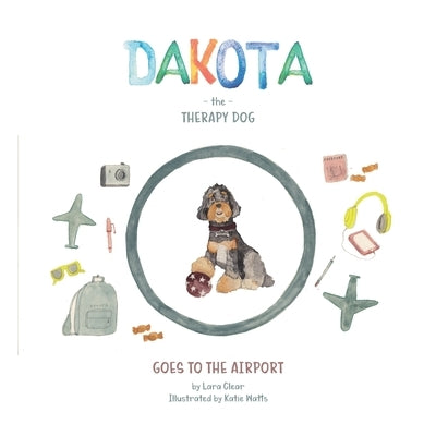 Dakota The Therapy Dog: Goes To The Airport by Watts, Katie