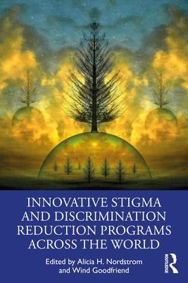 Innovative Stigma and Discrimination Reduction Programs Across the World by Nordstrom, Alicia