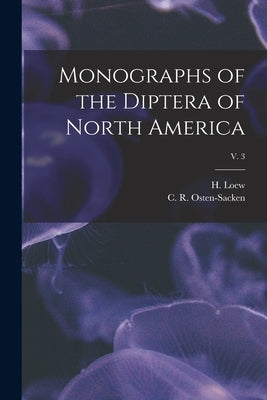 Monographs of the Diptera of North America; v. 3 by Loew, H. (Hermann) 1807-1879