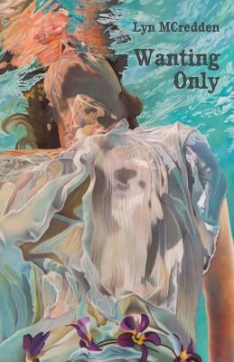 Wanting Only by McCredden, Lyn