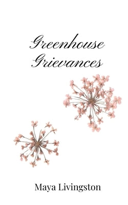 Greenhouse Grievances by Livingston, Maya