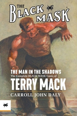 The Man in the Shadows: The Complete Black Mask Cases of Terry Mack by Daly, Carroll John