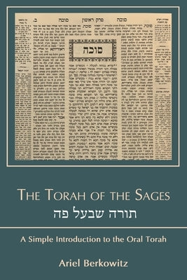 The Torah of the Sages תורה שבעל פה: A Simple Introduction to the Oral Torah by Berkowitz, Ariel