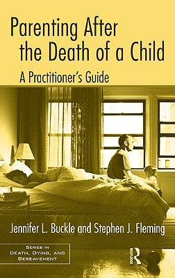 Parenting After the Death of a Child: A Practitioner's Guide by Buckle, Jennifer L.