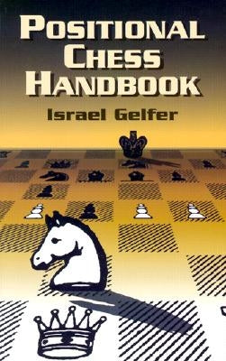 Positional Chess Handbook: 495 Instructive Positions from Grandmaster Games by Gelfer, Israel