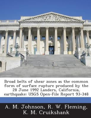Broad belts of shear zones as the common form of surface rupture produced by the 28 June 1992 Landers, California, earthquake: USGS Open-File Report 9 by Johnson, A. M.