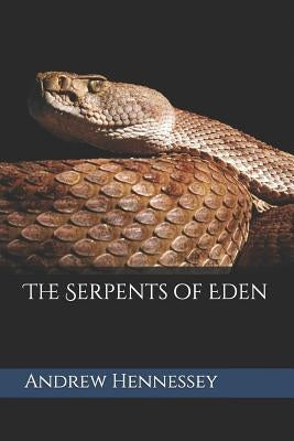 The Serpents of Eden by Hennessey, Andrew