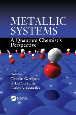 Metallic Systems: A Quantum Chemist's Perspective by Allison, Thomas C.