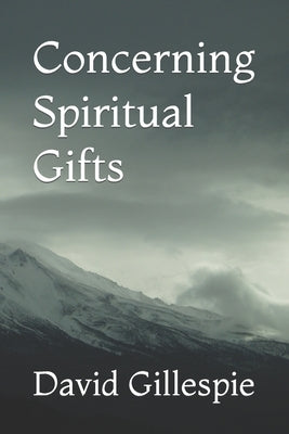 Concerning Spiritual Gifts by Gillespie, David M.