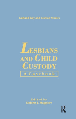 Lesbians & Child Custody: A Casebook by Maggiore, Dolores J.